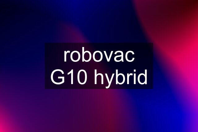 robovac G10 hybrid