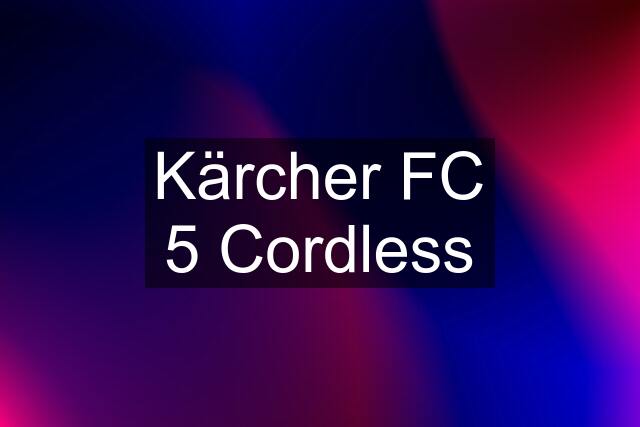 Kärcher FC 5 Cordless