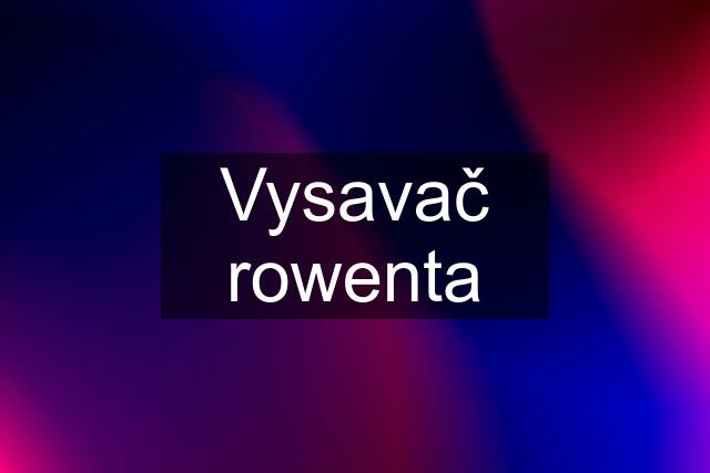 Vysavač rowenta