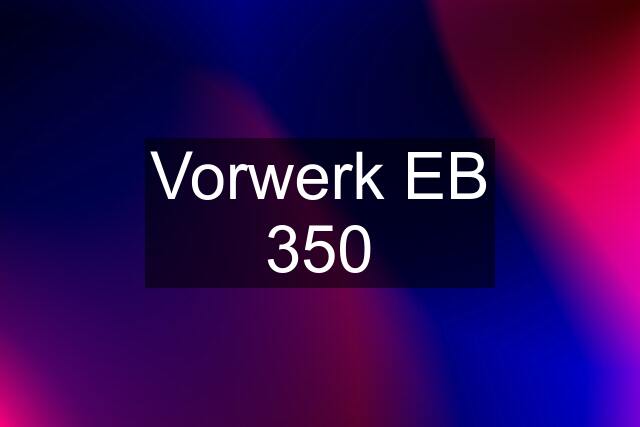 Vorwerk EB 350