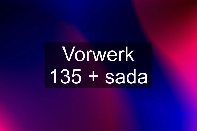 Vorwerk 135 + sada