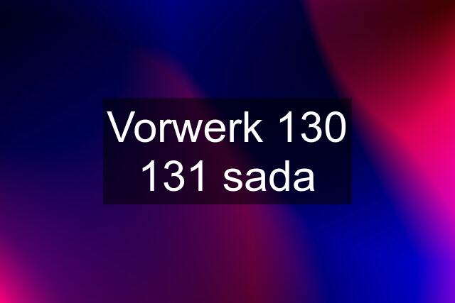 Vorwerk 130 131 sada