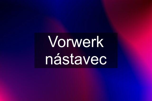 Vorwerk nástavec