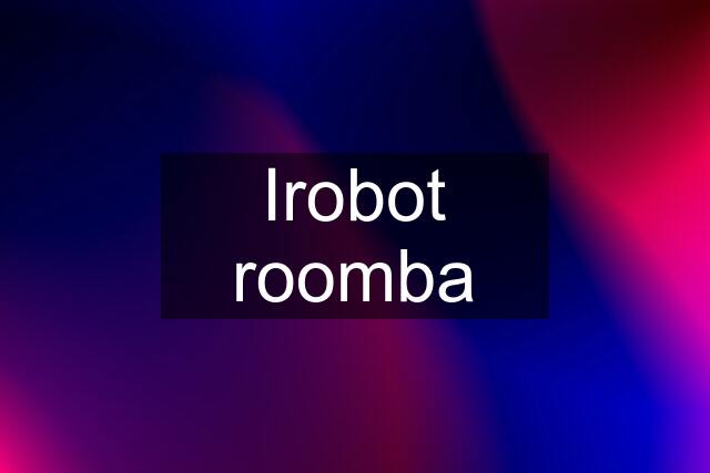 Irobot roomba