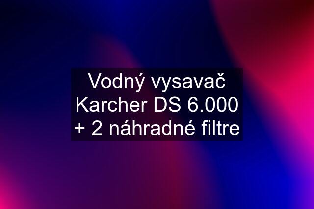 Vodný vysavač Karcher DS 6.000 + 2 náhradné filtre