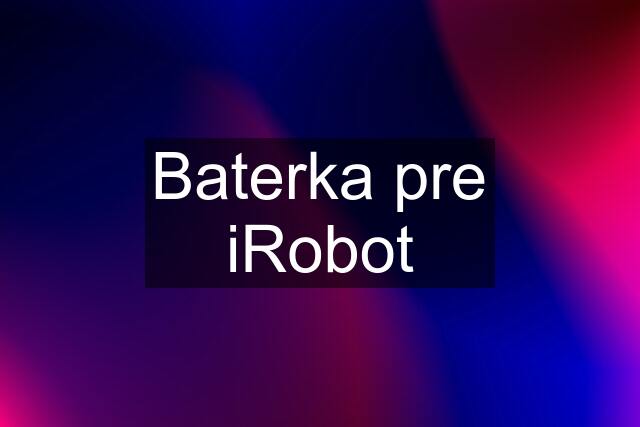 Baterka pre iRobot