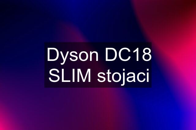 Dyson DC18 SLIM stojaci