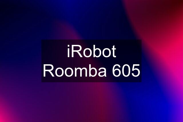 iRobot Roomba 605