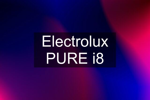 Electrolux PURE i8