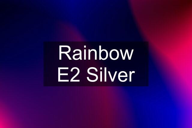 Rainbow E2 Silver