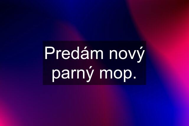 Predám nový parný mop.