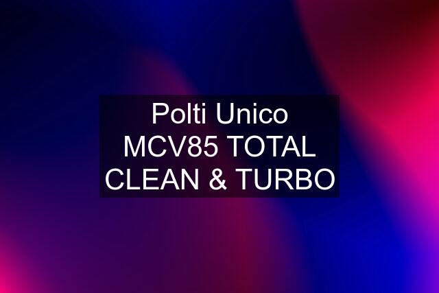 Polti Unico MCV85 TOTAL CLEAN & TURBO