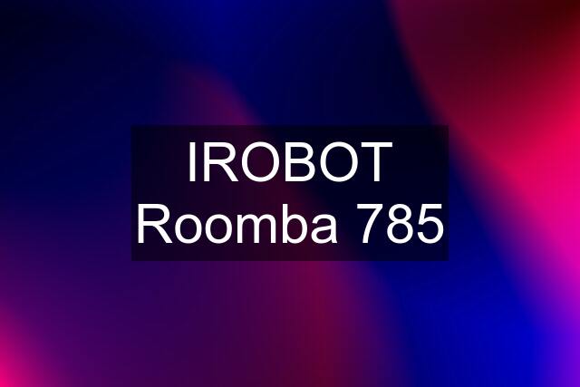 IROBOT Roomba 785