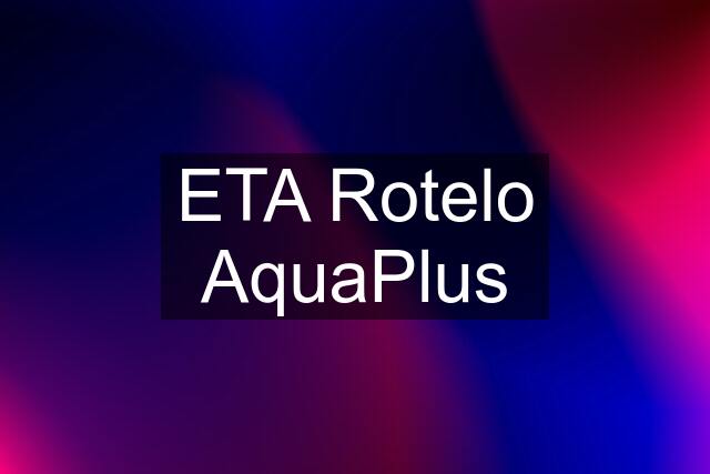 ETA Rotelo AquaPlus