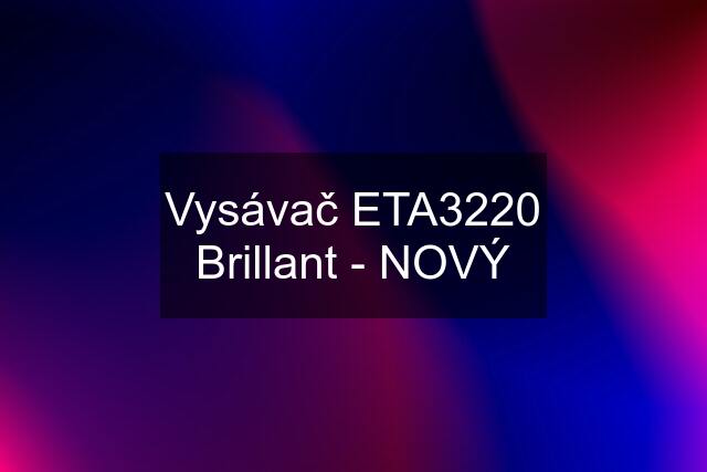 Vysávač ETA3220 Brillant - NOVÝ