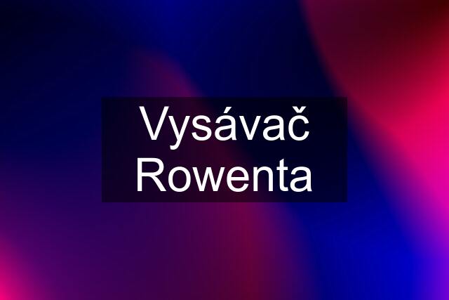 Vysávač Rowenta