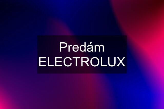 Predám ELECTROLUX