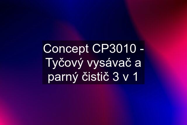 Concept CP3010 - Tyčový vysávač a parný čistič 3 v 1