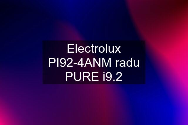 Electrolux PI92-4ANM radu PURE i9.2
