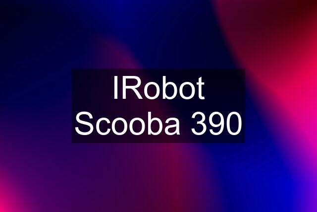 IRobot Scooba 390