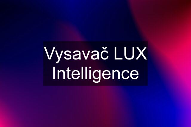 Vysavač LUX Intelligence