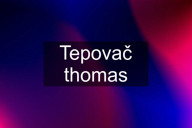 Tepovač thomas