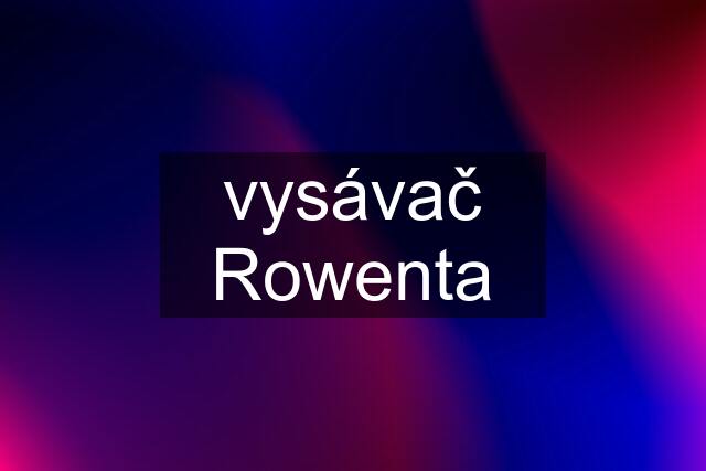 vysávač Rowenta