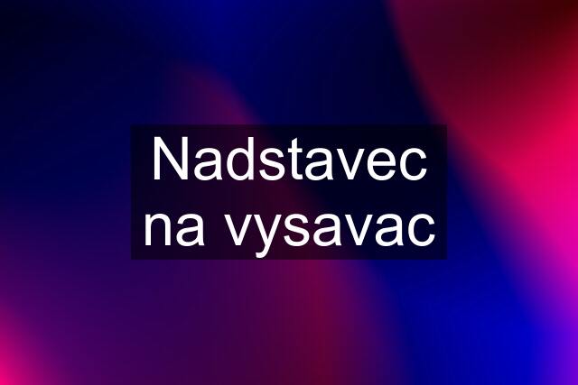 Nadstavec na vysavac