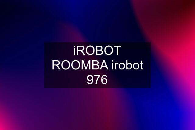 iROBOT ROOMBA irobot 976