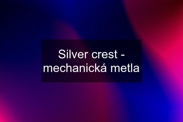 Silver crest - mechanická metla