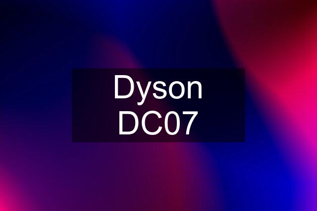 Dyson DC07