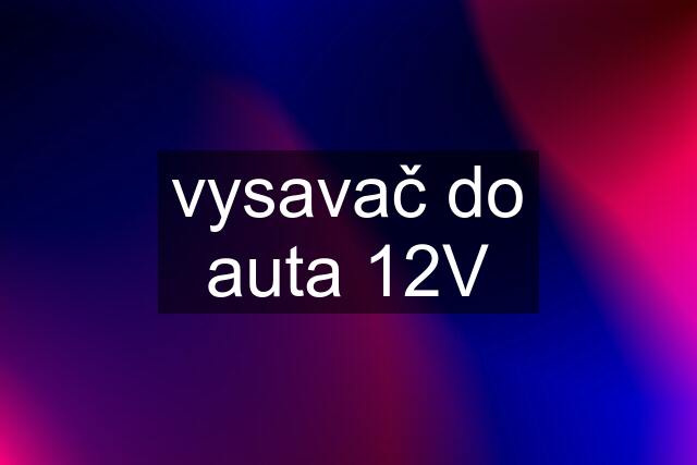 vysavač do auta 12V