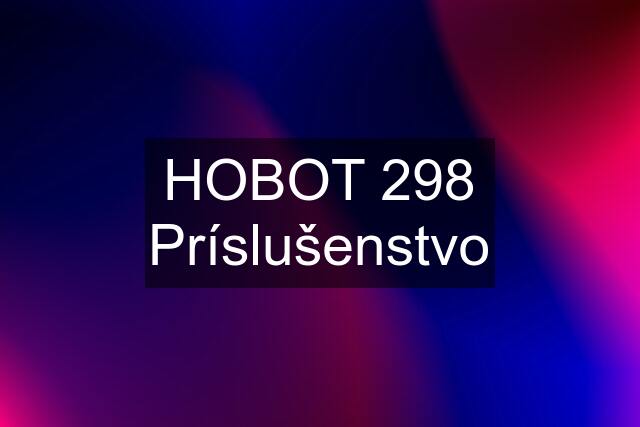 HOBOT 298 Príslušenstvo