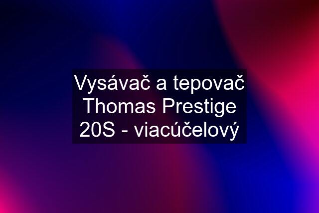 Vysávač a tepovač Thomas Prestige 20S - viacúčelový