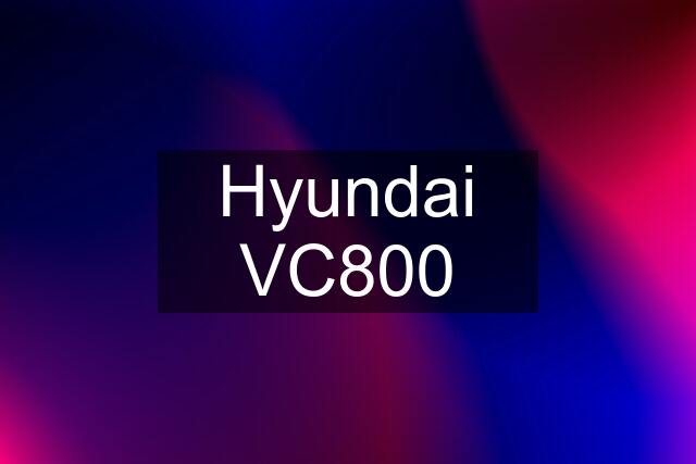 Hyundai VC800