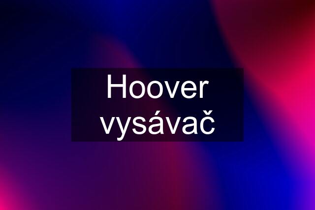 Hoover vysávač