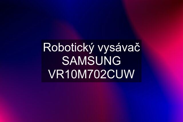Robotický vysávač SAMSUNG VR10M702CUW