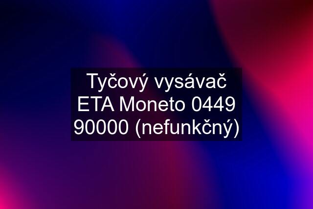 Tyčový vysávač ETA Moneto 0449 90000 (nefunkčný)
