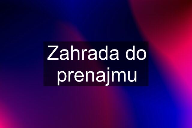 Zahrada do prenajmu