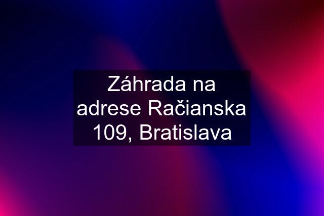 Záhrada na adrese Račianska 109, Bratislava