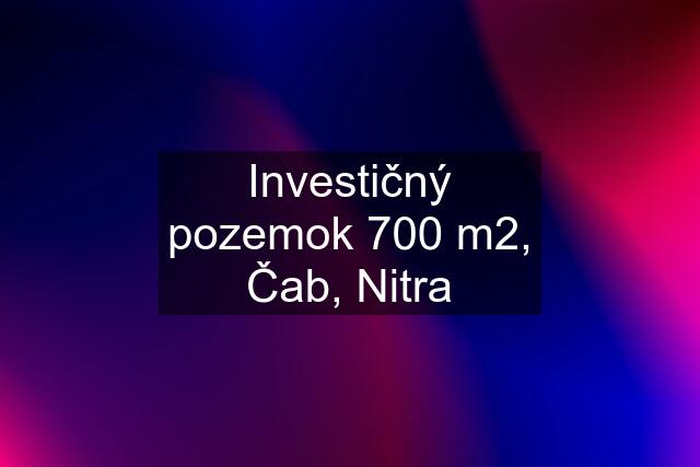 Investičný pozemok 700 m2, Čab, Nitra