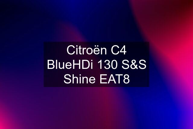 Citroën C4 BlueHDi 130 S&S Shine EAT8