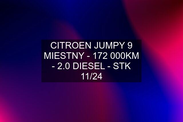 CITROEN JUMPY 9 MIESTNY - 172 000KM - 2.0 DIESEL - STK 11/24