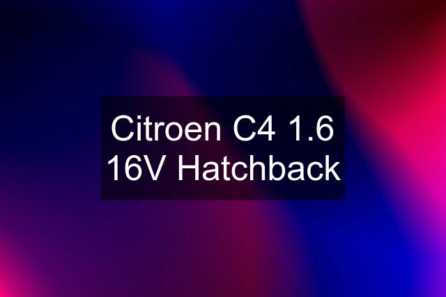 Citroen C4 1.6 16V Hatchback