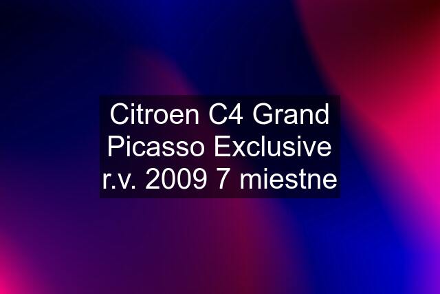 Citroen C4 Grand Picasso Exclusive r.v. 2009 7 miestne