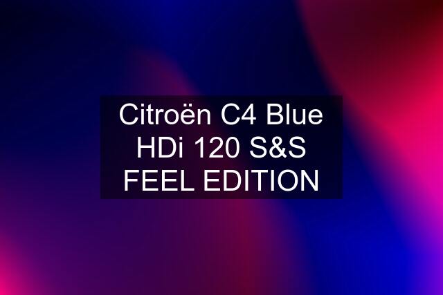 Citroën C4 Blue HDi 120 S&S FEEL EDITION