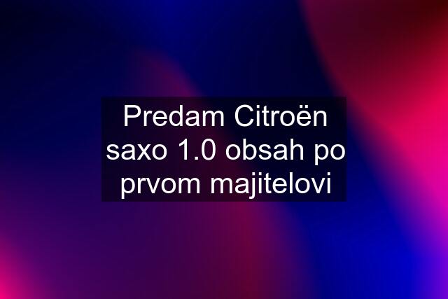 Predam Citroën saxo 1.0 obsah po prvom majitelovi