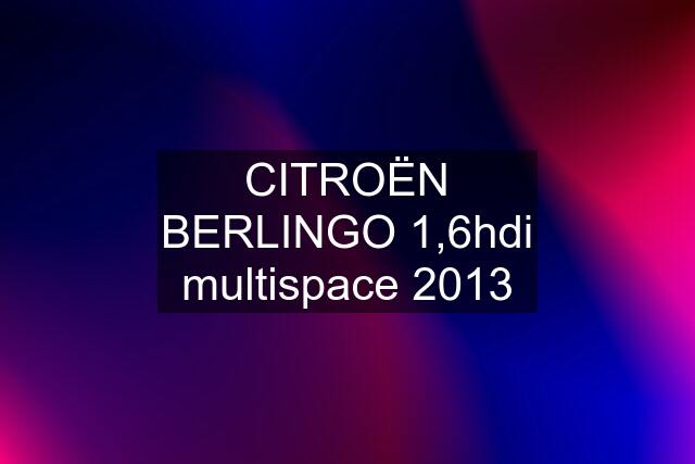 CITROËN BERLINGO 1,6hdi multispace 2013