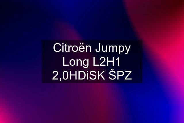 Citroën Jumpy Long L2H1 2,0HDiSK ŠPZ