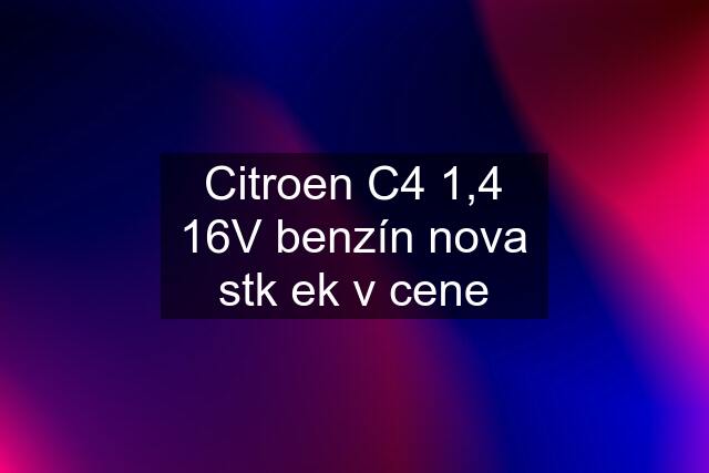 Citroen C4 1,4 16V benzín nova stk ek v cene